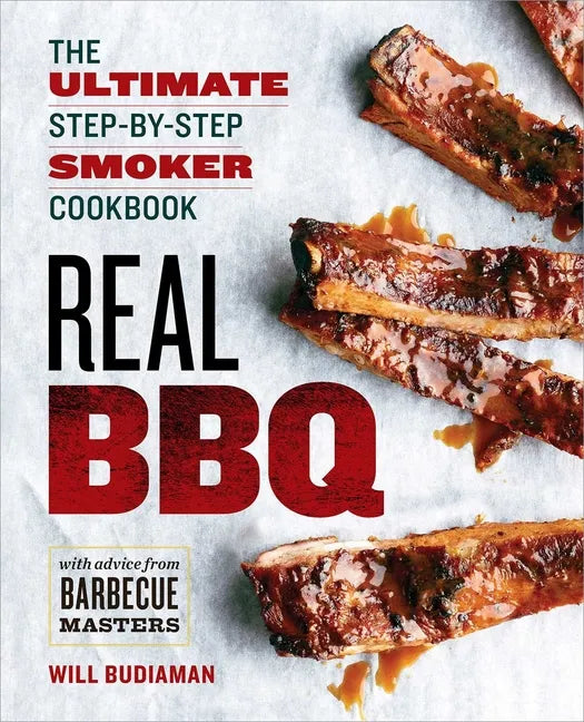 Real BBQ: The Ultimate Step-By-Step Smoker Cookbook - Paperback