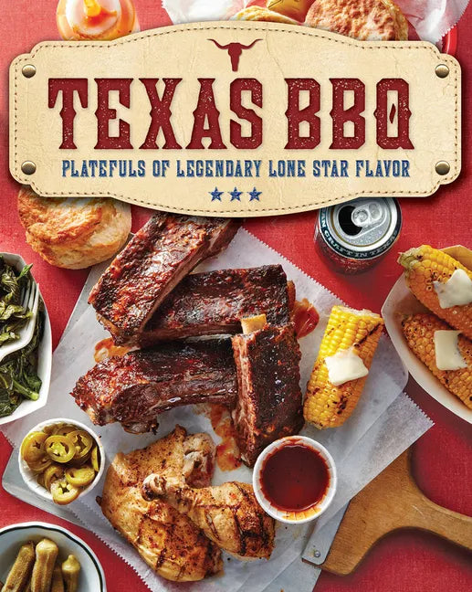 Texas BBQ: Platefuls of Legendary Lone Star Flavor - Paperback