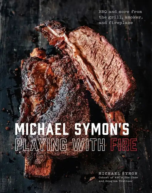 Michael Symon's Playing with Fire: BBQ and More from the Grill, Smoker, and Fireplace: A Cookbook - Hardcover