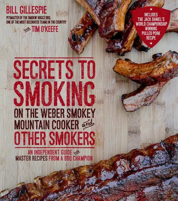 Secrets to Smoking on the Weber Smokey Mountain Cooker and Other Smokers: An Independent Guide with Master Recipes from a BBQ Champion - Paperback