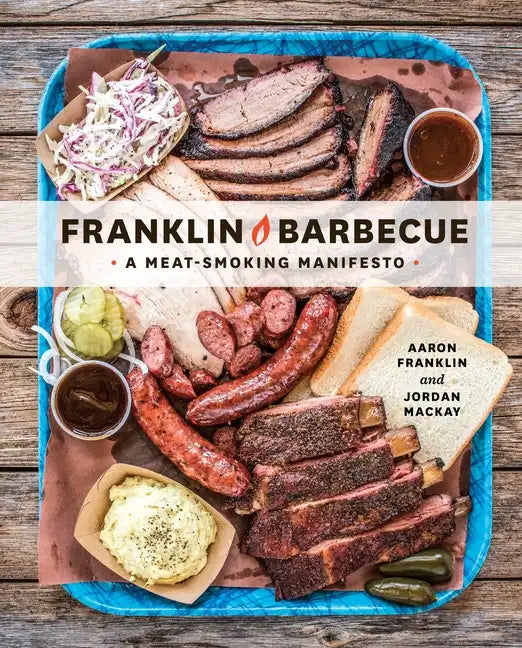 Franklin Barbecue: A Meat-Smoking Manifesto [A Cookbook] - Hardcover