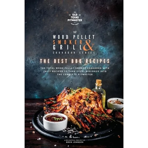 The Wood Pellet Smoker and Grill Cookbook: The Best BBQ Recipes - Paperback