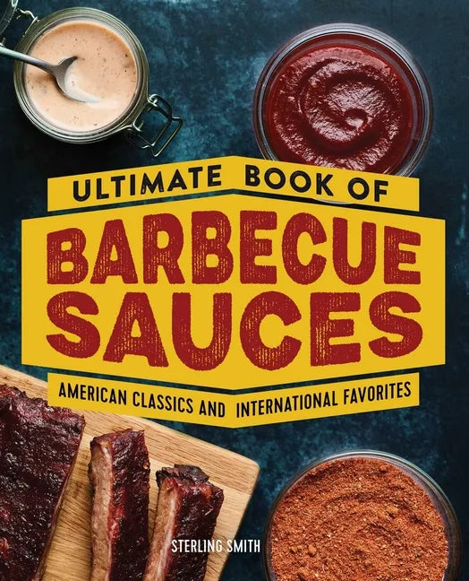 Ultimate Book of Barbecue Sauces: American Classics and International Favorites - Paperback