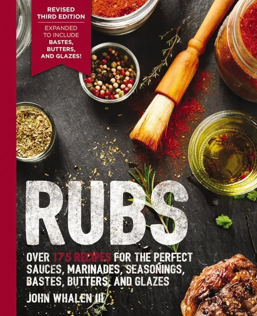 Rubs (Third Edition): Updated and Revised to Include Over 175 Recipes for BBQ Rubs, Marinades, Glazes, and Bastes - Paperback